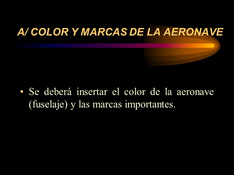 A/ COLOR Y MARCAS DE LA AERONAVE Se deberá insertar el color de la